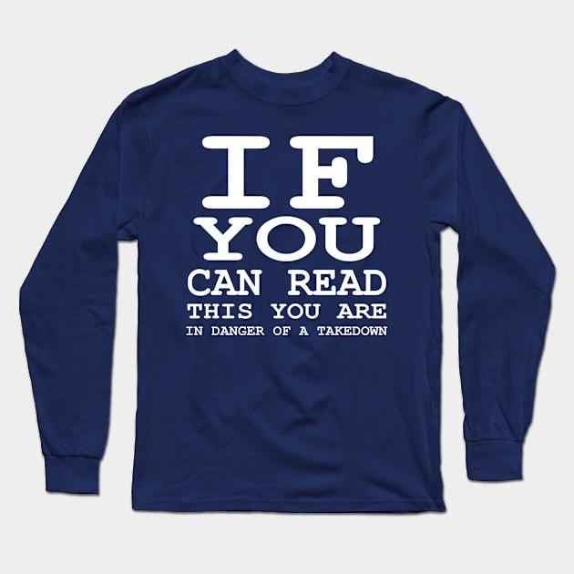 If Can Read This You are in Danger of a Takedown print Long Sleeve T-Shirt by nikkidawn74